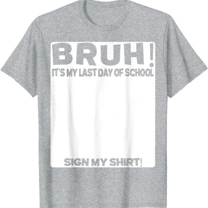 Signature Bruh Its My Last Day Of School