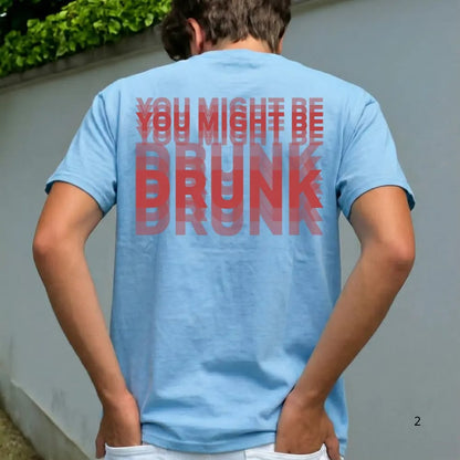 Funny "You Might Be Drunk Unisex"  T-Shirt