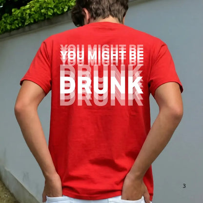 Funny "You Might Be Drunk Unisex"  T-Shirt