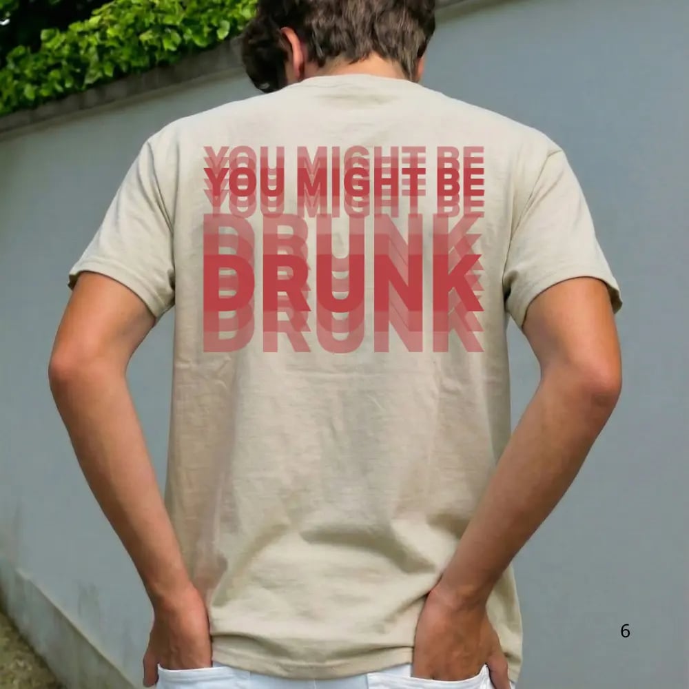 Funny "You Might Be Drunk Unisex"  T-Shirt