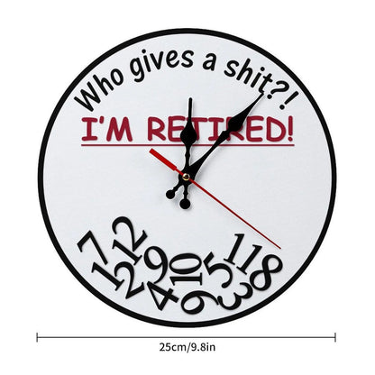 Funny Sarcastic Retirement Wall Clock "Who gives a shit?! I'M RETIRED!"